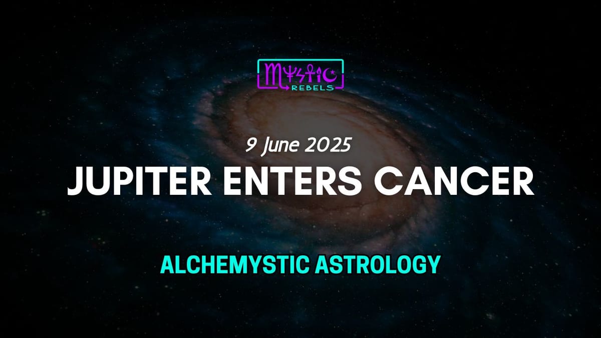 Jupiter Enters Cancer | June 9, 2025 | Alchemystic Astrology Transit Report